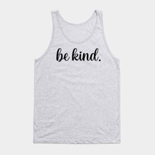 Be kind. Tank Top